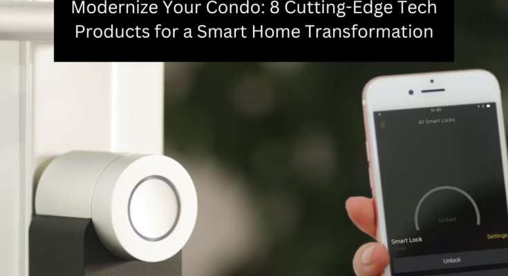 Modernize Your Condo: 8 Cutting-Edge Tech Products for a Smart Home Transformation